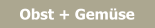 Obst + Gemüse
